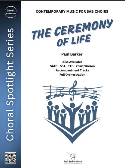 The Ceremony of Life (All Choir & Piano Formats) - Paul Barker Music 
